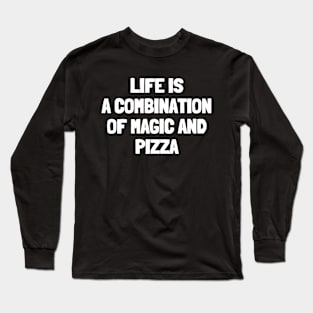 Life is a combination of magic and pizza Long Sleeve T-Shirt